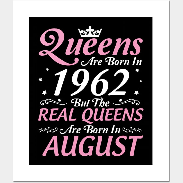 Queens Are Born In 1962 But The Real Queens Are Born In August Happy Birthday To Me Mom Aunt Sister Wall Art by DainaMotteut